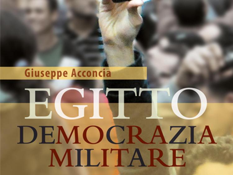 Libri: 'Egitto, Democrazia militare', Acconcia racconta nuovo volto paese
