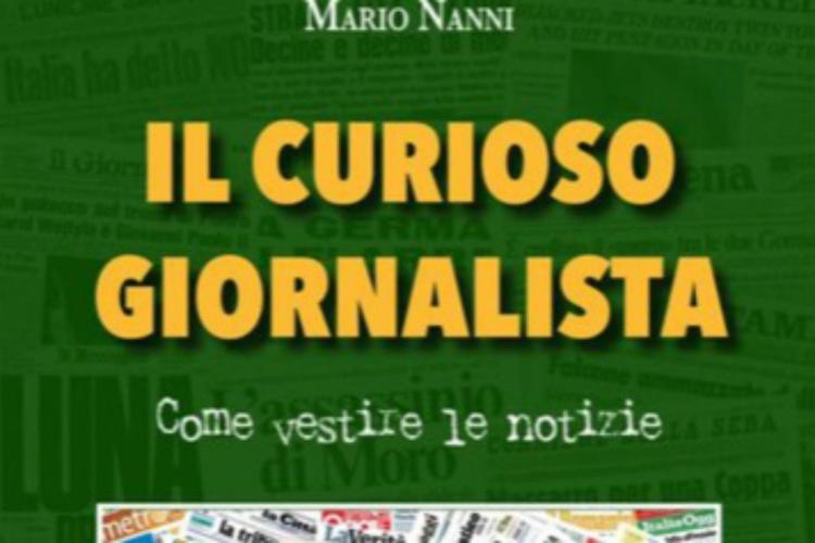 Libri: 'Il curioso giornalista', riflessioni sulla professione che cambia di Mario Nanni