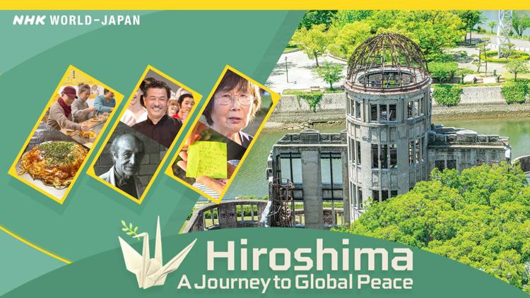 NHK WORLD-JAPAN Focus for May . Hiroshima — A Journey to Global Peace