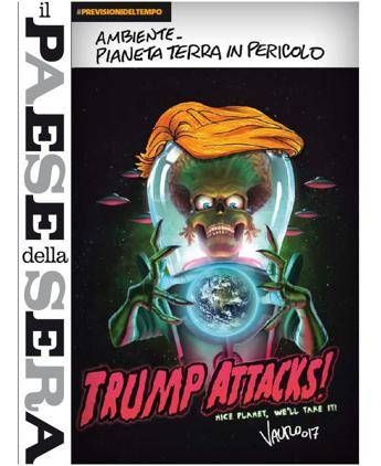 'Trump Attacks', su Il Paese della Sera il Pianeta Terra in pericolo 'Trump Attacks', su Il Paese della Sera il Pianeta Terra in pericolo