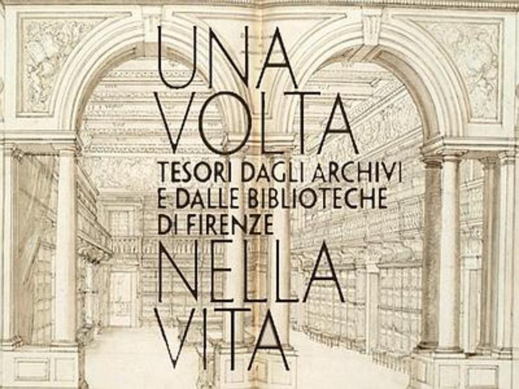 A Firenze 'Una volta nella vita', in mostra i tesori dagli archivi e dalle biblioteche