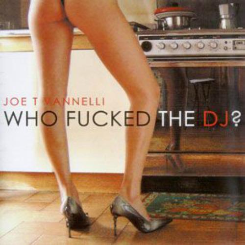 Joe T. Vannelli - Who Fucked The DJ (2005)