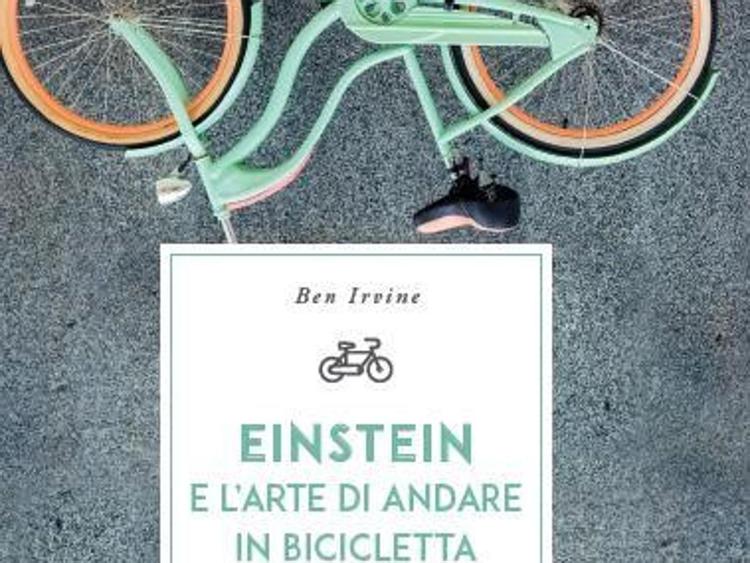 cover libro 'Einstein e l'arte di andare in bicicletta. E vivere felici' di Ben Irvine  