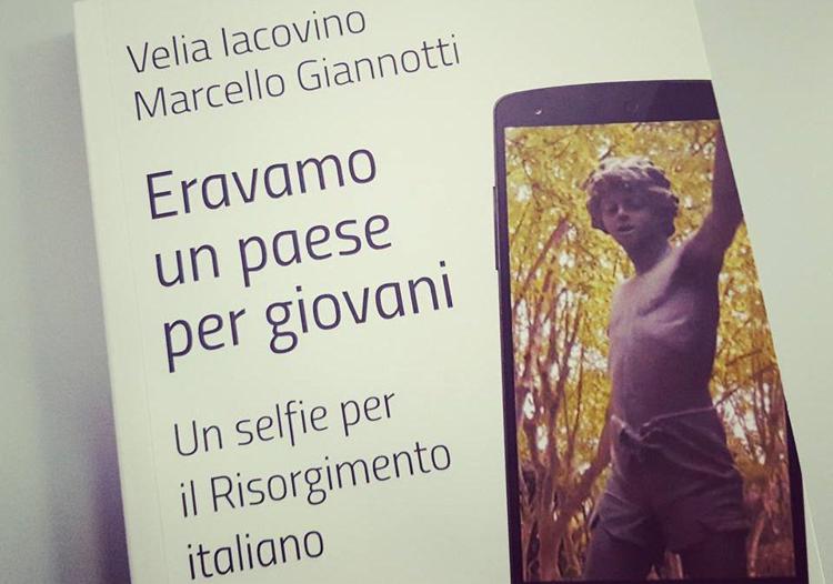 'Eravamo un paese per giovani - Un selfie per il Risorgimento italiano' di Velia Iacovino e Marcello Giannotti (Intermedia Edizioni)