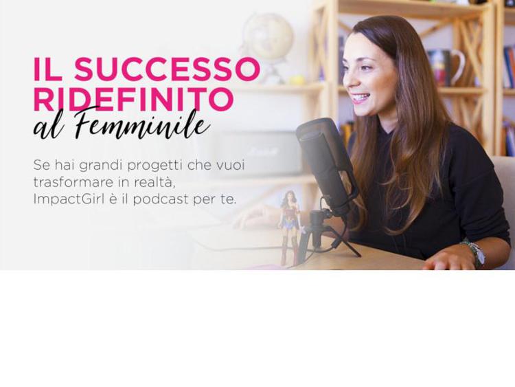 Cecilia Sardeo presenta Impact Girl: il nuovo podcast per una ridefinizione del successo tutta al femminile