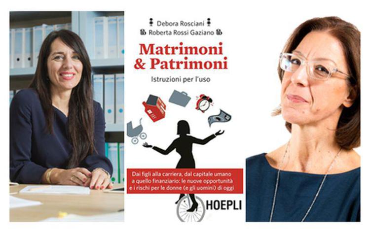 Roberta Rossi Gaziano e Debora Rosciani presentano 'Matrimoni & Patrimoni': Opportunità e rischi delle donne nel mondo di oggi