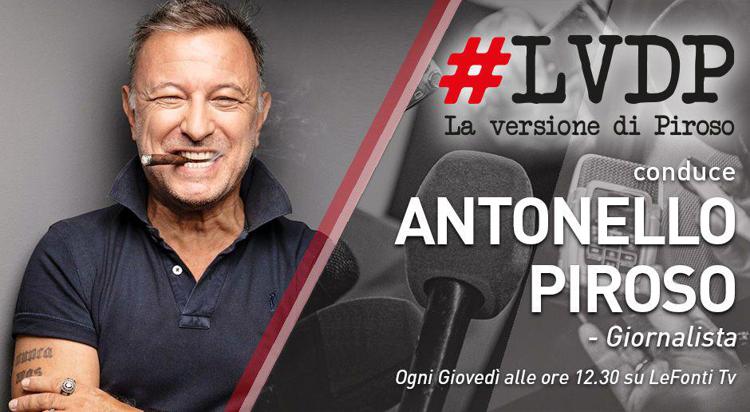 LVDP - La versione di Piroso. Il nuovo format di Le Fonti TV in onda da giovedì 13 febbraio
