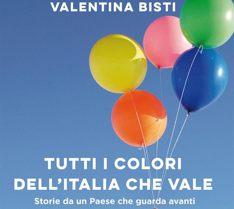 Libri: Valentina Bisti racconta 17 storie dell'Italia che vale
