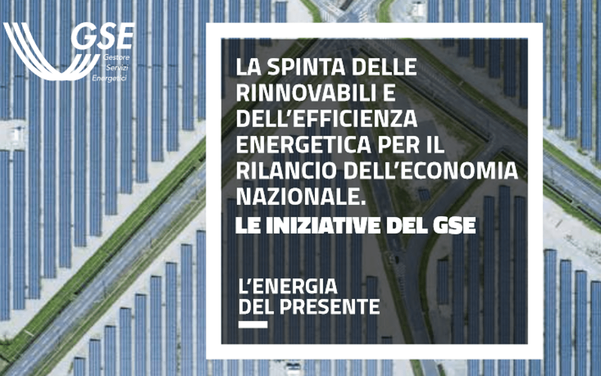 La spinta delle rinnovabili e dell’efficienza energetica per il rilancio dell’economia nazionale. Le iniziative del GSE