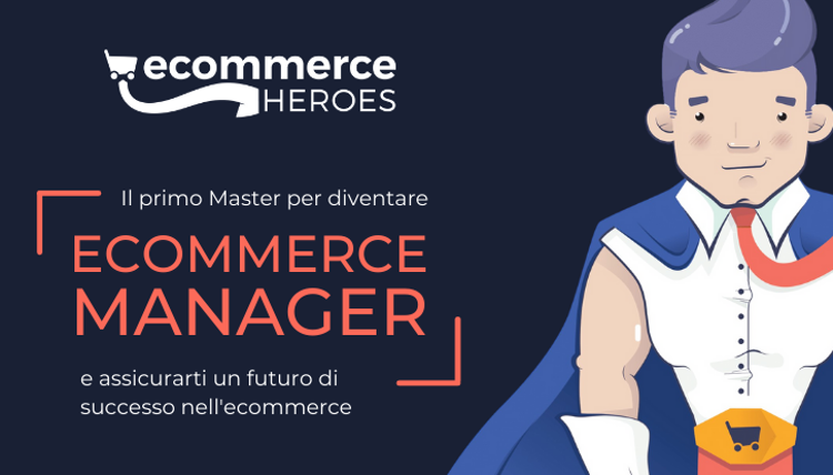 In partenza la seconda edizione di Ecommerce Heroes Il Master full time per diventare Ecommerce Manager
