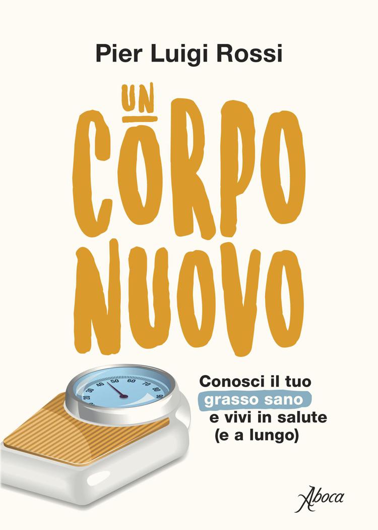 'Un corpo nuovo', volume di Pier Luigi Rossi sul grasso sano