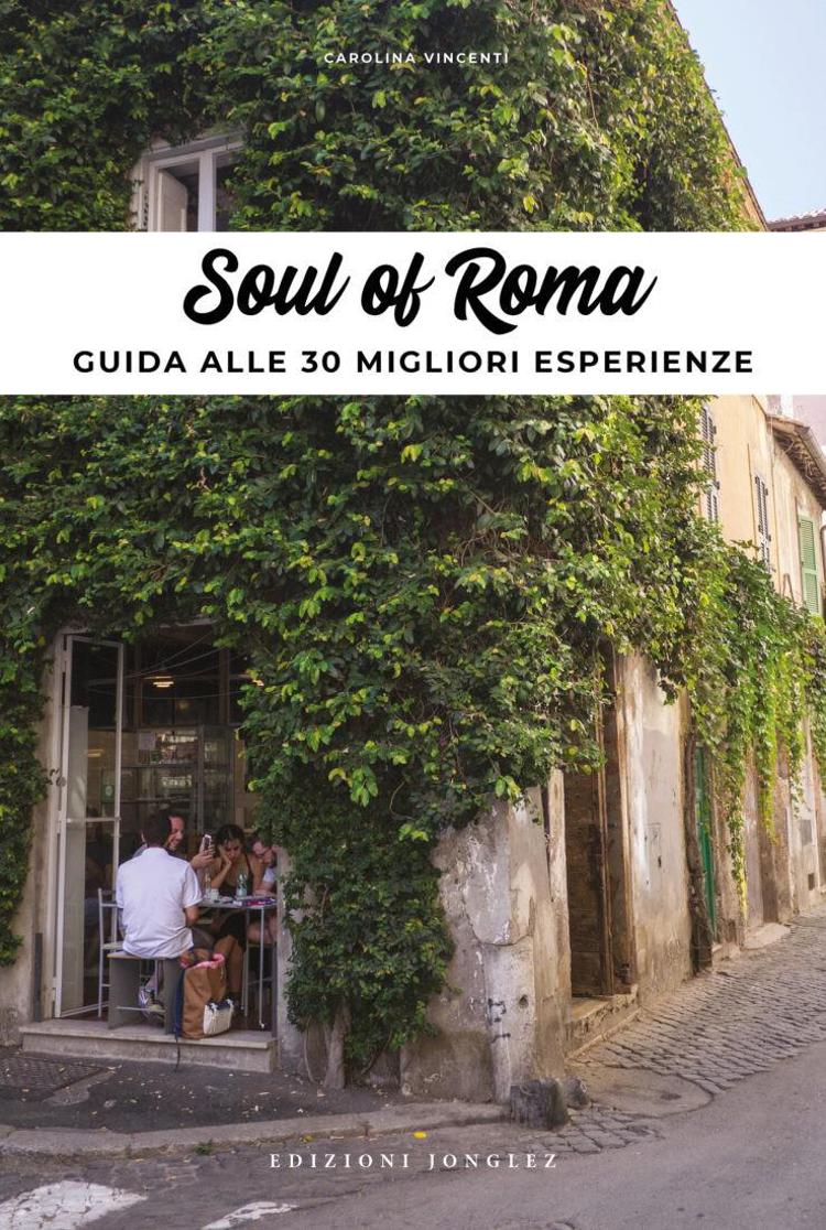 'Soul of Roma', il libro di Carolina Vincenti per scoprire l'anima della Capitale