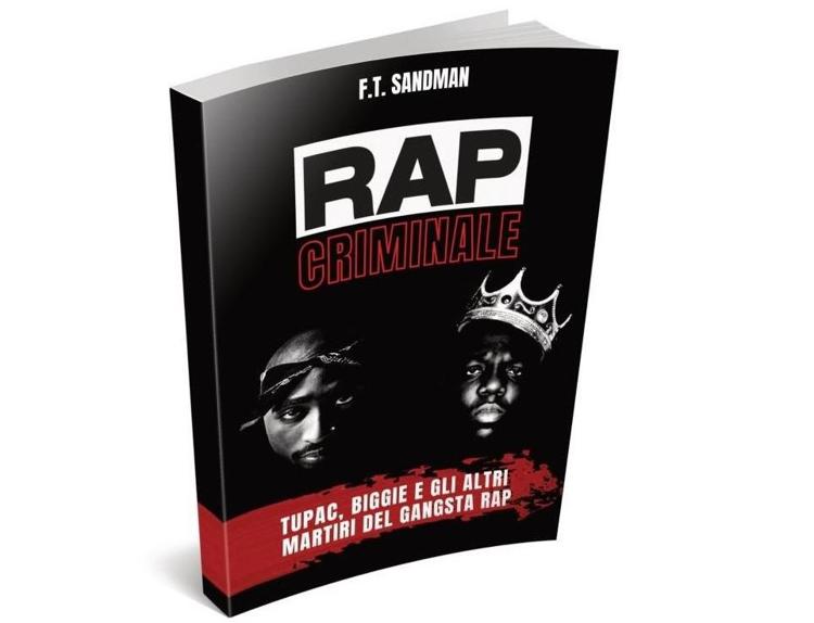 'Rap Criminale. Tupac, Biggie e altri martiri del gangsta rap', il nuovo libro di F.T. Sandman