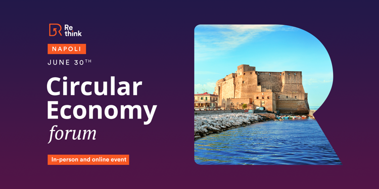 Re-think Circular Economy Forum arriva a Napoli
