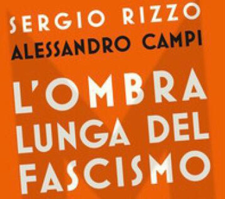 'L’ombra lunga del fascismo', in libreria il saggio di Rizzo e Campi