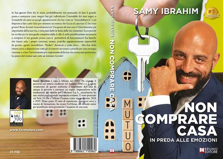 Samy Ibrahim, Non Comprare Casa In Preda Alle Emozioni: il Bestseller su come acquistare un immobile con mutuo