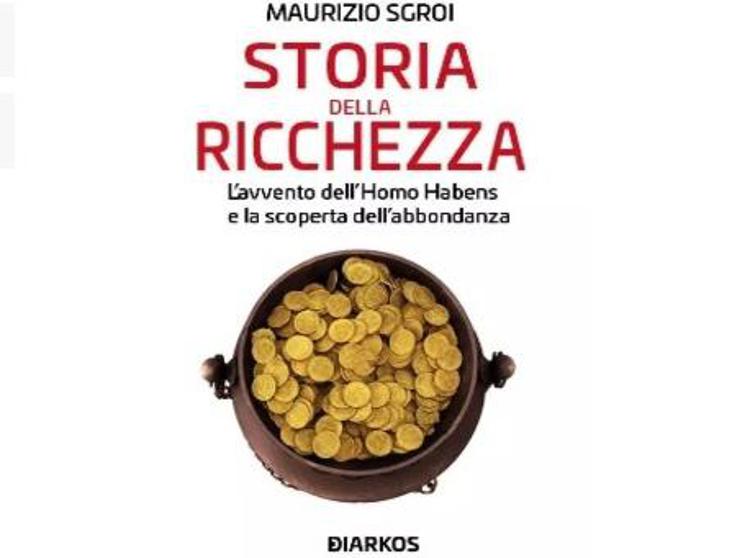 Libri, 'La Storia della Ricchezza': Maurizio Sgroi viaggia alla scoperta dell'abbondanza