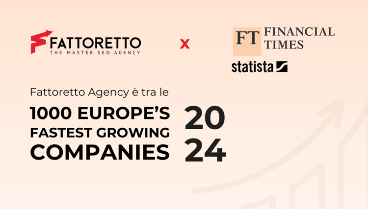Fattoretto Agency è tra le aziende che crescono di più in Europa, classifica FT 1000 (Financial Times): il successo della SEO data driven