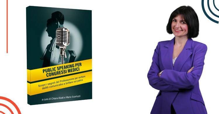 Uscito il libro di Chiara Alzati e Mario Scartozzi “Public Speaking per Congressi Medici”