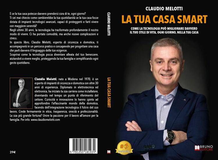 Claudio Melotti, la tua Casa Smart: il Bestseller che rivoluziona il concetto di abitare all’interno di una casa Sicura, Intelligente e Confortevole