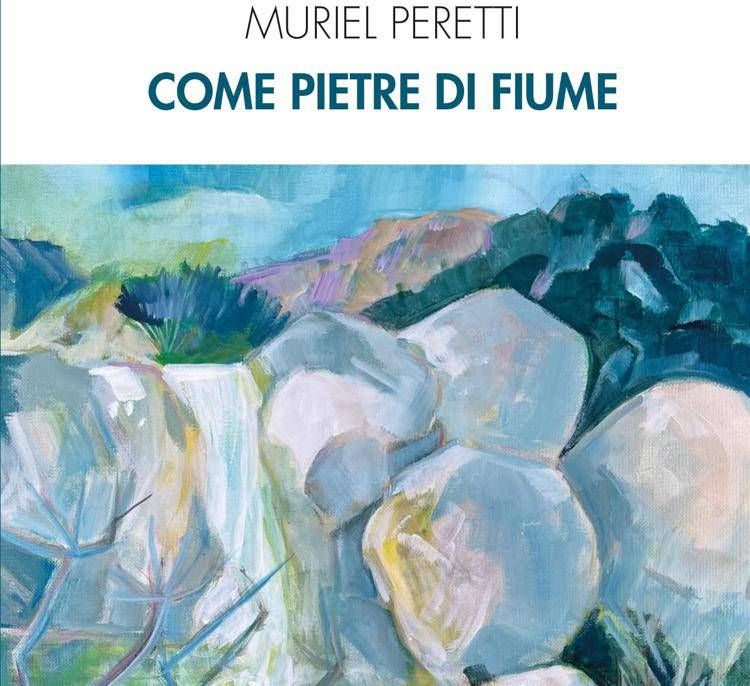 Libri, 'Come pietre di fiume': romanzo realistico e onirico di Muriel Peretti