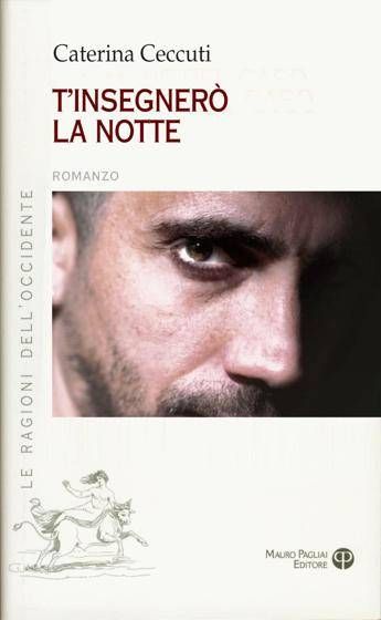 'T'insegnerò la notte', il romanzo di Caterina Ceccuti