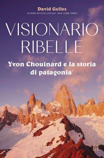 'Visionario Ribelle', la biografia di Yvon Chouinard