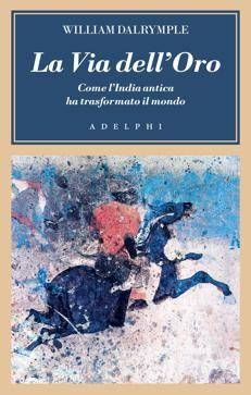 William Dalrymple racconta 'La Via dell'Oro'