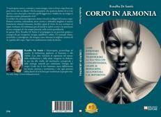 Rosalba De Santis,Corpo In Armonia: il Bestseller su come raggiungere il benessere psicofisico in pochi semplici passi