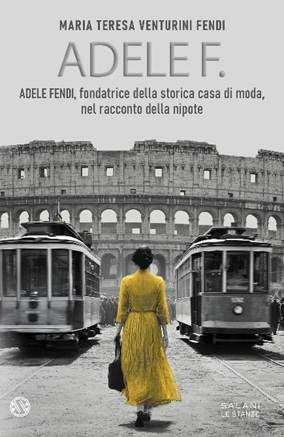 Adele Fendi, kadın vizyonu ve cesaretinin yüzyılı