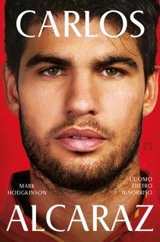 Carlos Alcaraz, l'uomo dietro il sorriso