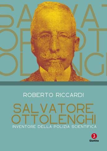 In un libro di Riccardi il ritratto di Salvatore Ottolenghi, l'uomo che inventò la polizia scientifica