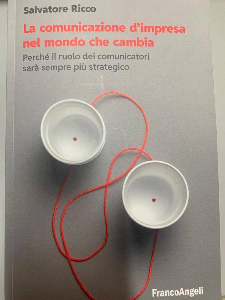 Libri: 'La comunicazione d’impresa nel mondo che cambia' raccontata da Salvatore Ricco