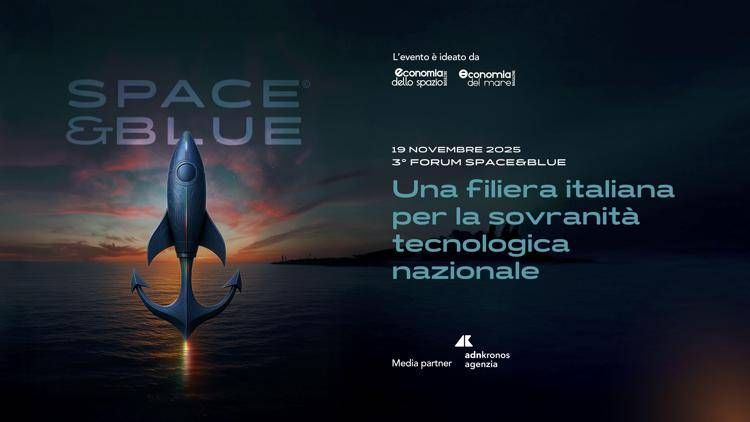 3° Forum Space&Blue | Una filiera italiana per la sovranità tecnologica nazionale - Diretta domani dalle 10