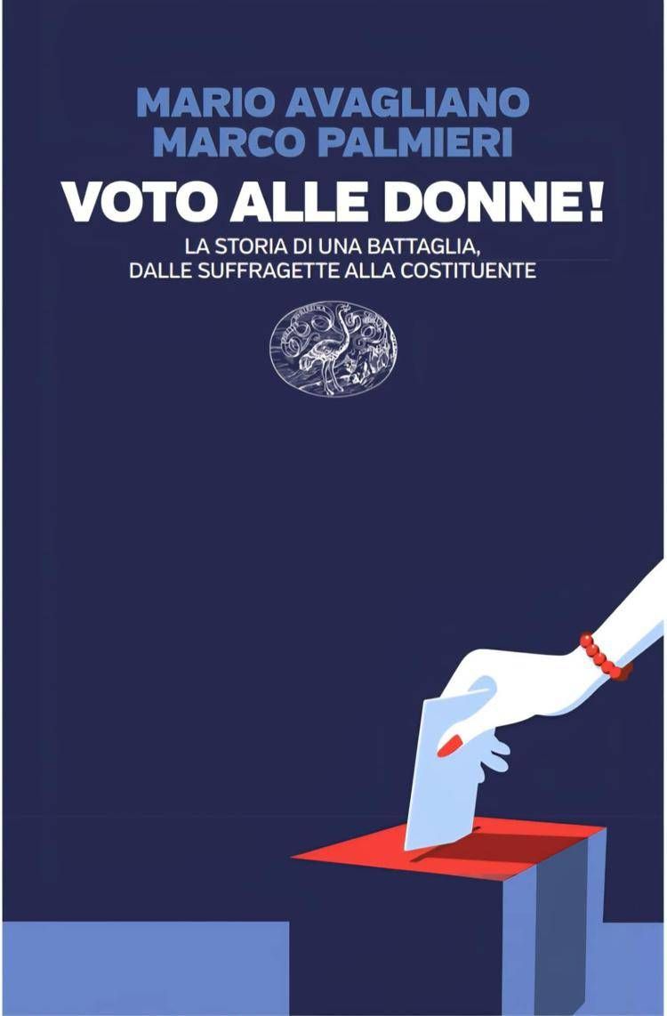 Dalle suffragette alla Costituente, Avagliano e Palmieri raccontano la storia del voto alle donne