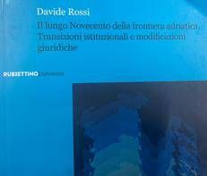 Libri, 'Il lungo Novecento della frontiera adriatica' nel volume di Davide Rossi