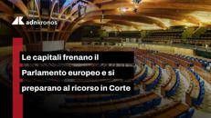 Le capitali frenano il Parlamento europeo e preparano il ricorso