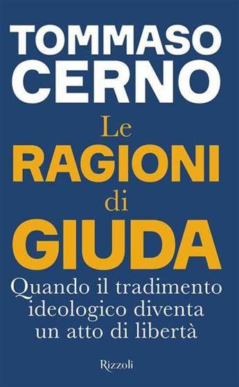 In libreria il tradimento secondo Tommaso Cerno: 'Le ragioni di Giuda'