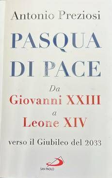 Preziosi firma 'Pasqua di Pace', da Giovanni XXIII a Leone XIV, l'impegno per unire la Chiesa e il mondo