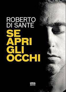 Scelte, ambizione e rimpianto nel libro 'Se apri gli occhi' di Roberto Di Sante