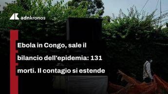 Ebola in Congo, sale il bilancio dell'epidemia: 131 morti. Il contagio si estende