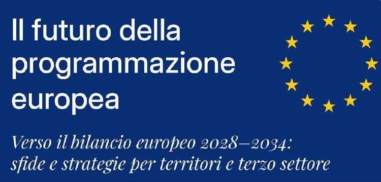 'Il futuro della programmazione europea – Verso il bilancio europeo 2028-2034', - (Ufficio stampa)