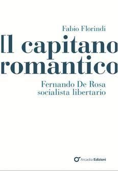 Libri, esce 'Il capitano romantico. Fernando Rosa socialista libertario' di Fabio Florindi