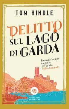 'Delitto sul Lago di Garda', giallo di Tom Hindle tra nozze da sogno e omicidi sull'isola