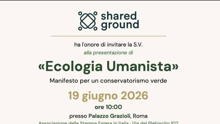 Ecologia umanista, la via verde dei conservatori: a Roma il manifesto di Shared Ground