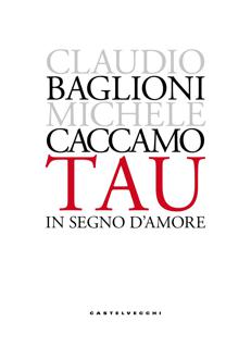 Claudio Baglioni e Michele Caccamo firmano 'TAU', viaggio poetico sulle orme di san Francesco