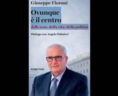 'Ovunque è il centro', la passione per la democrazia nel nuovo libro di Fioroni