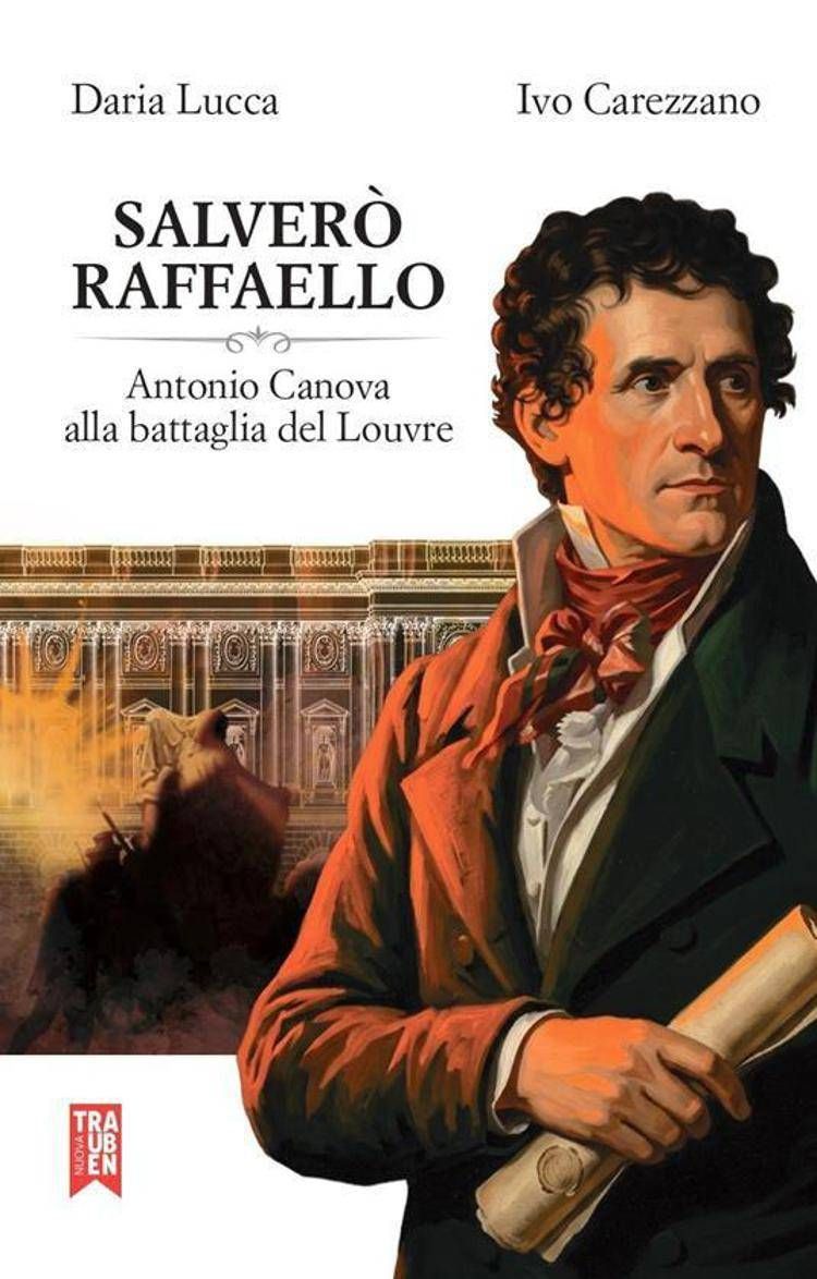 'Salverò Raffaello', in un libro la battaglia di Canova per recuperare le opere rubate da Napoleone