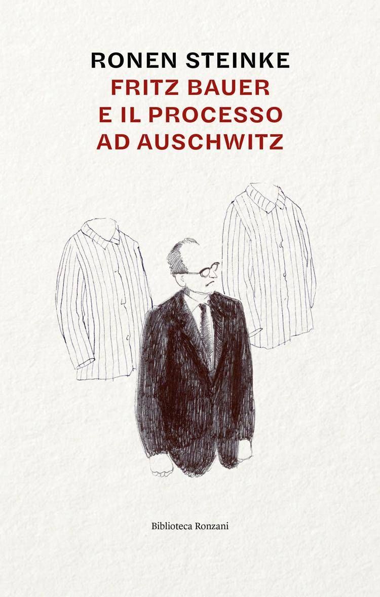 'Fritz Bauer e il processo ad Auschwitz' di Ronen Steinke