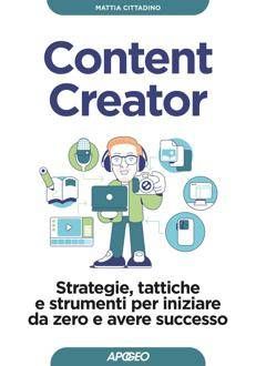 Content Creator. Strategie, tattiche, e strumenti per iniziare da zero e avere successo - La recensione